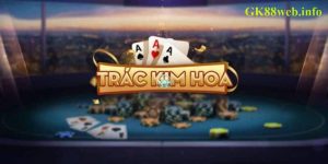 Trác Kim Hoa – Game Bà Số 1 Năm 2024